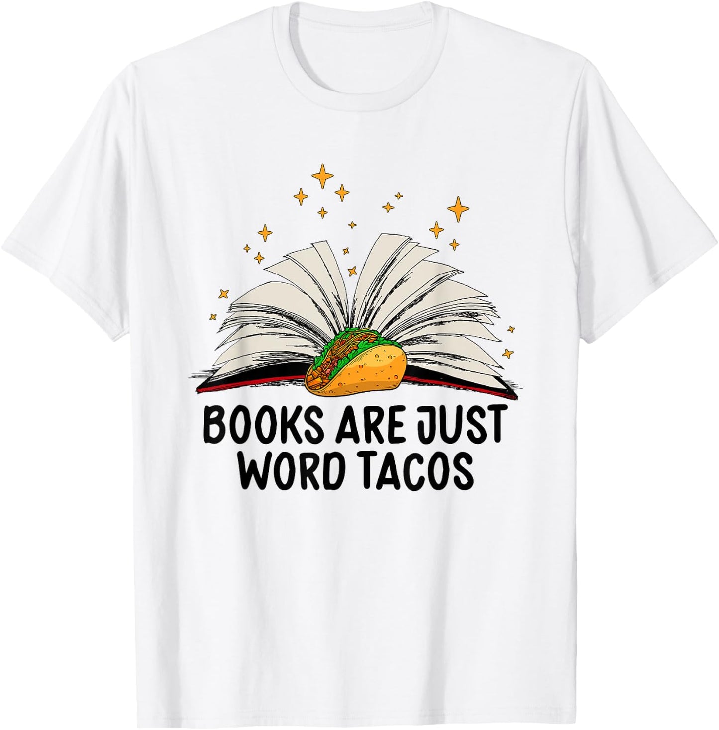 Books Are Just Word Tacos Funny Books And Tacos T-Shirt - T-Shirt | White