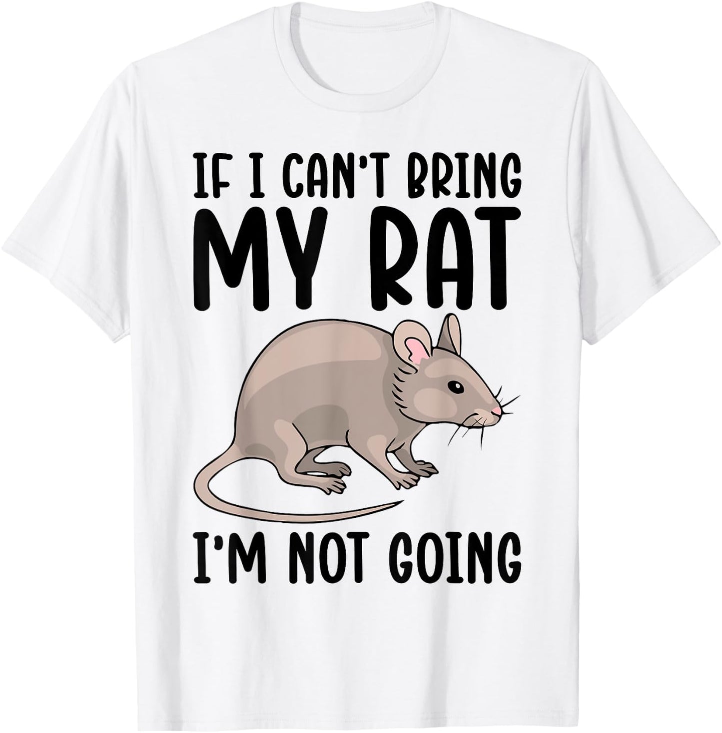If I Can't Bring My Rat I'm Not Going Shirt Funny Rat Lover T-Shirt - T-Shirt | White