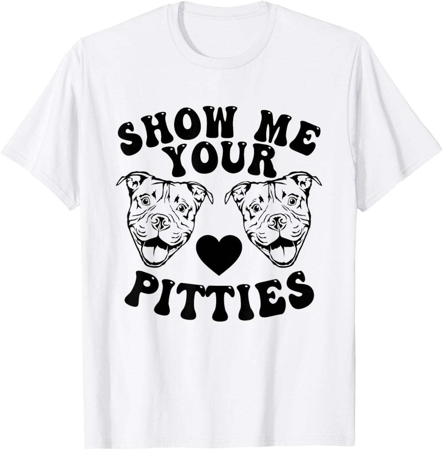 Pitbull Dog Owner Show Me Your Pitties Funny Pitbull Lovers T-Shirt - T-Shirt | White