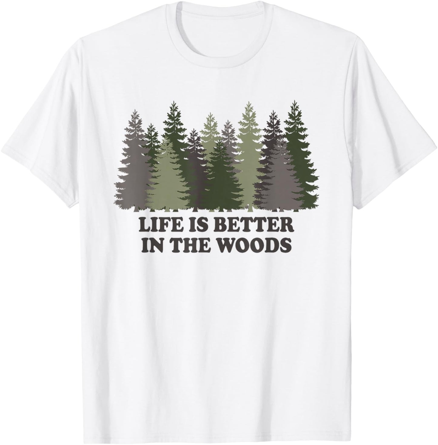 Life Is Better In The Woods Forest Trees Nature Outdoor T-Shirt - T-Shirt | White