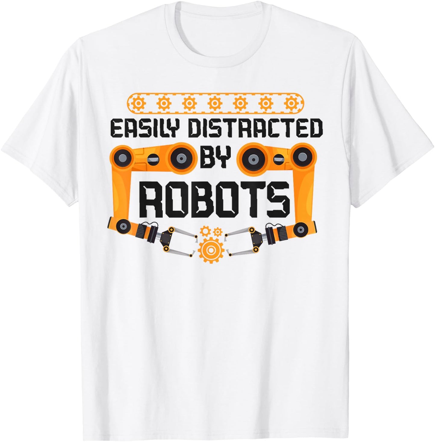 Robot Robotics Engineer Easily Distracted By Robots T-Shirt - T-Shirt | White