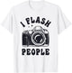 Photography Lover I Flash People Funny Camera Photographer T-Shirt - T-Shirt | White