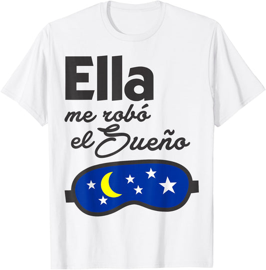 Ella me Robó el Sueño. Spanish Saying Couple Matching T-Shirt - T-Shirt | White