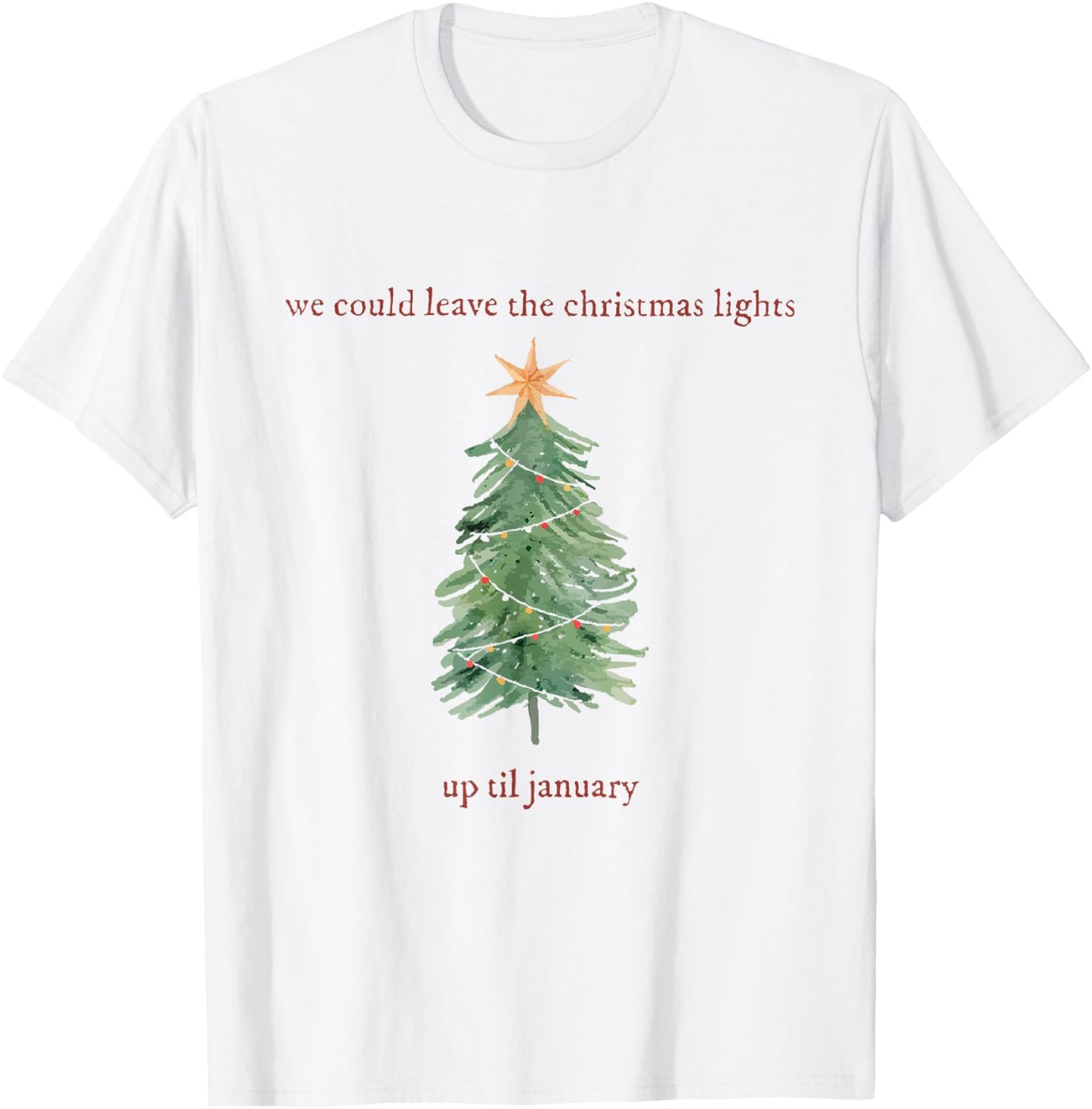 We Can Leave The Christmas Lights Up 'Til January T-Shirt - T-Shirt | White