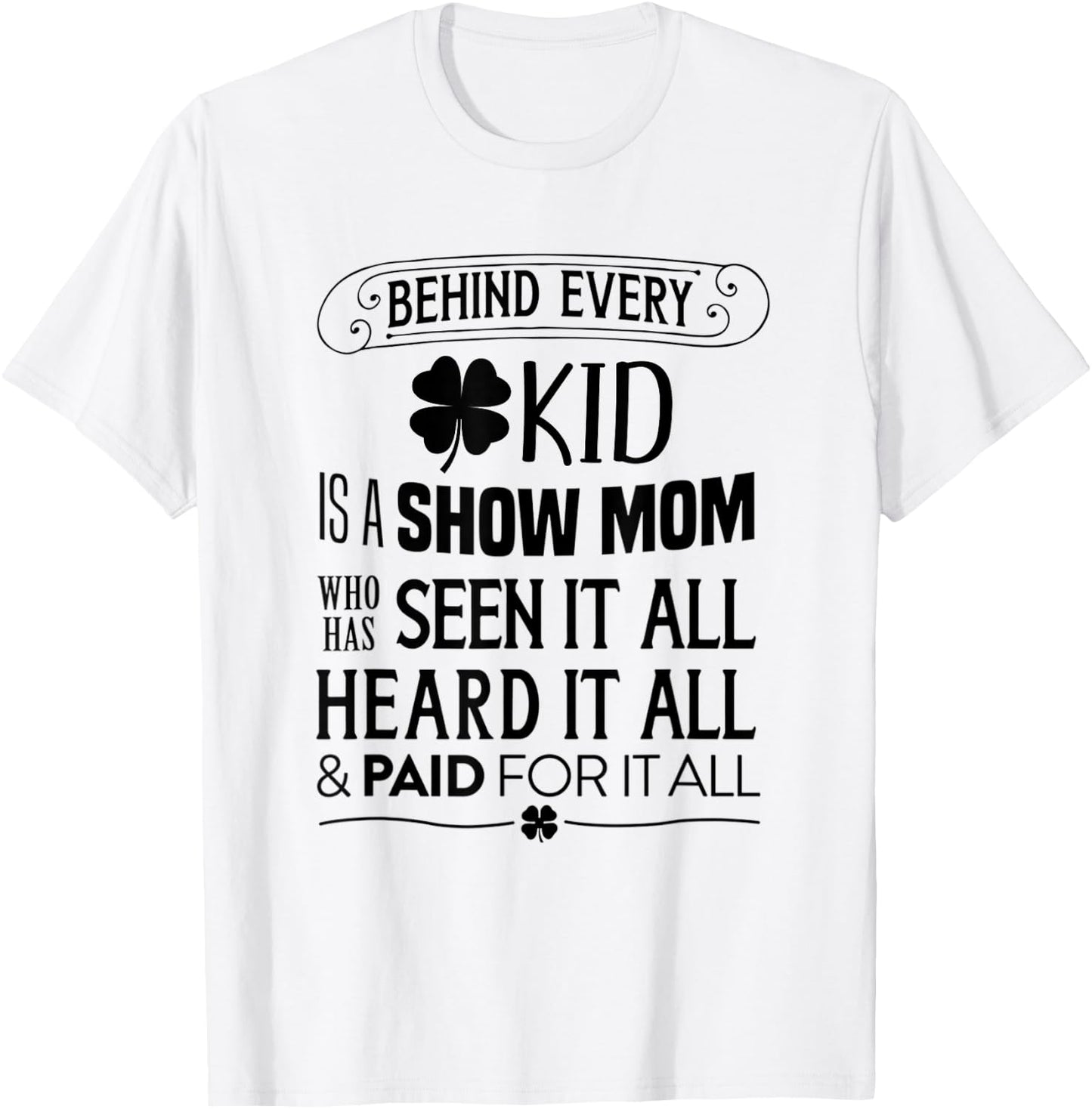Animal Show --> Behind Every Kid is a Show Mom T-Shirt - T-Shirt | White