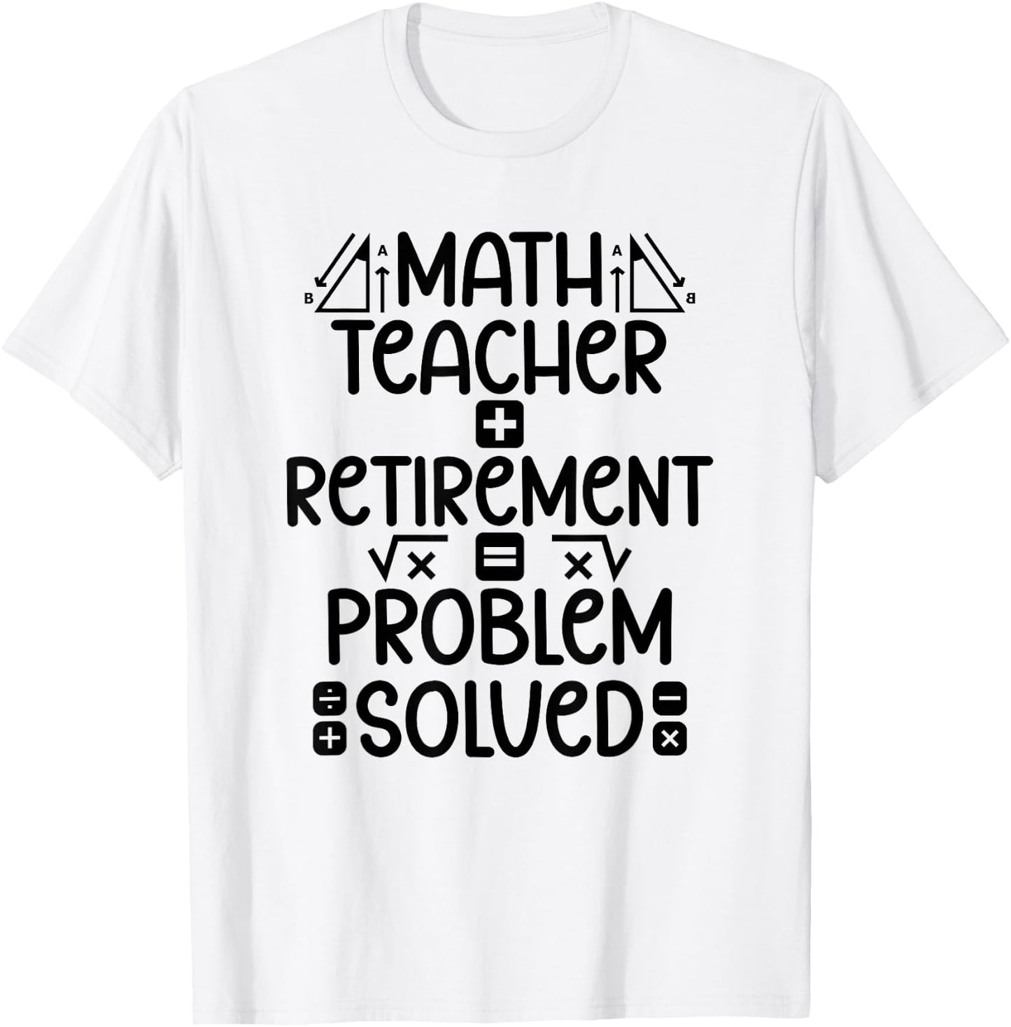Math Teacher Retirement Math Teacher Retired Math Teacher T-Shirt - T-Shirt | White