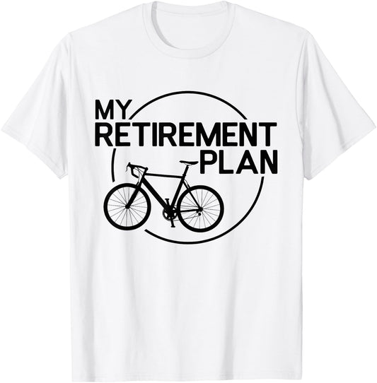 My Retirement Plan Bicycle Funny Bike Retirement Bicycle T-Shirt - T-Shirt | White