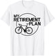 My Retirement Plan Bicycle Funny Bike Retirement Bicycle T-Shirt - T-Shirt | White