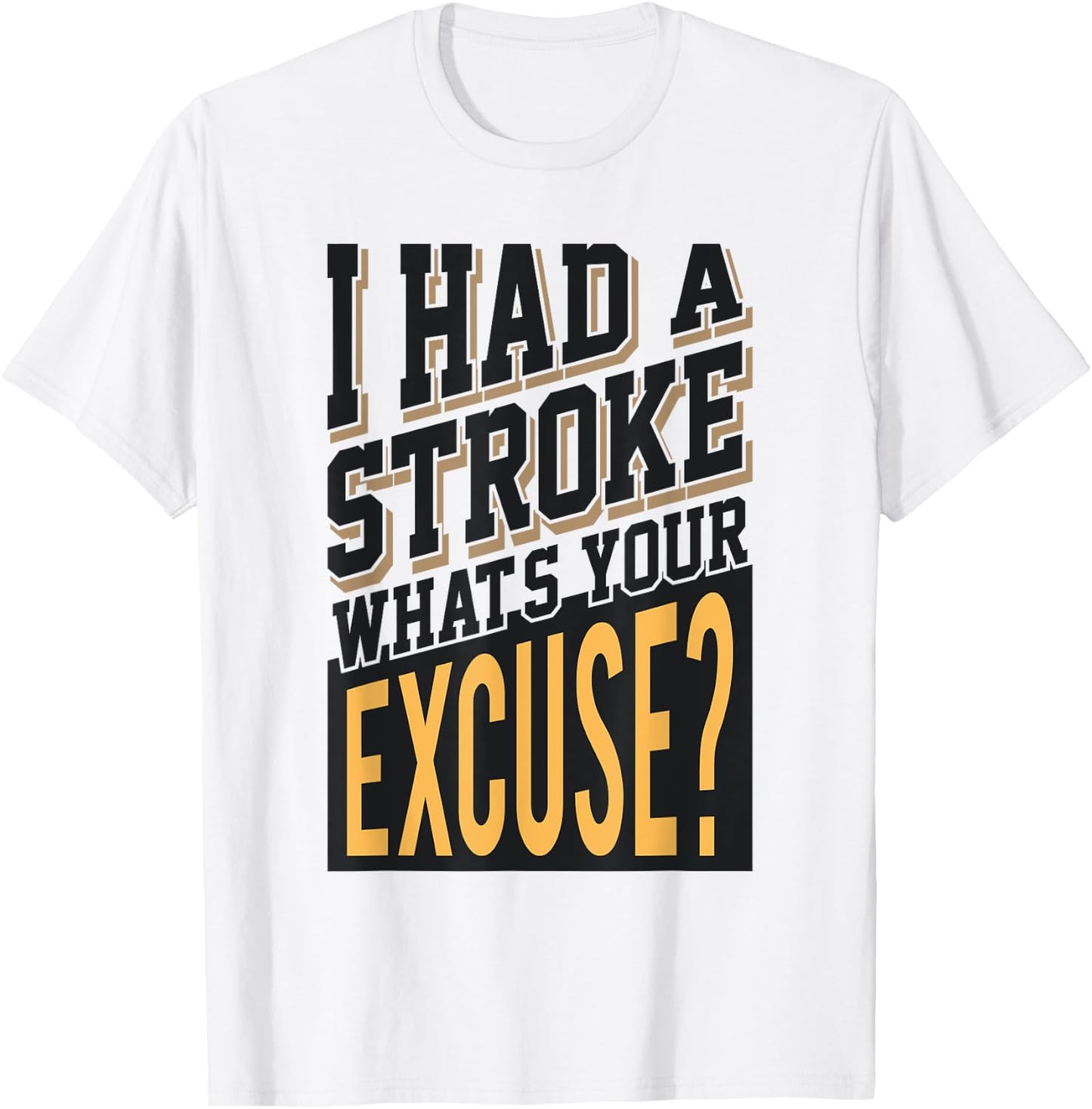 I Had A Stroke What's Your Excuse - Funny Stroke Survivor T-Shirt - T-Shirt | White