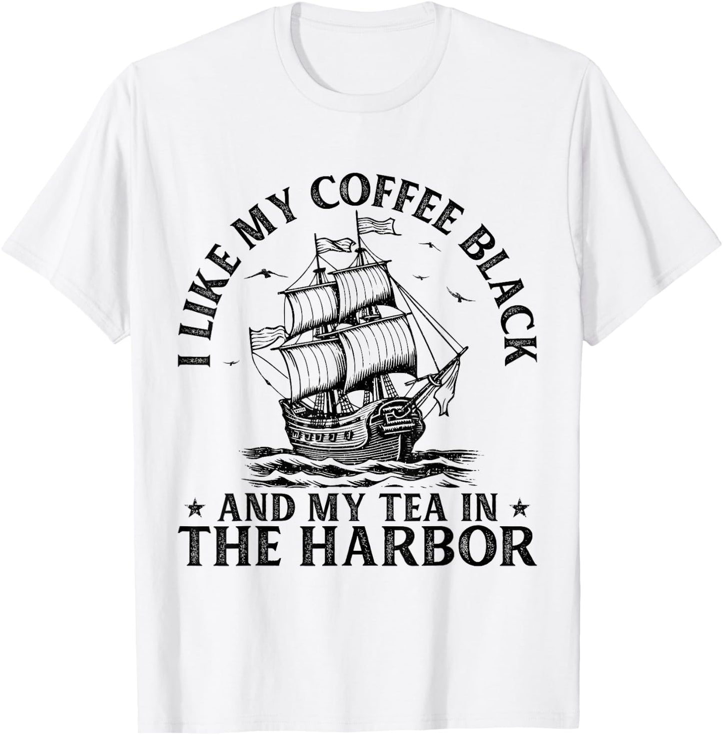 I Like My Coffee Black And My Tea in The Harbor USA History T-Shirt - T-Shirt | White