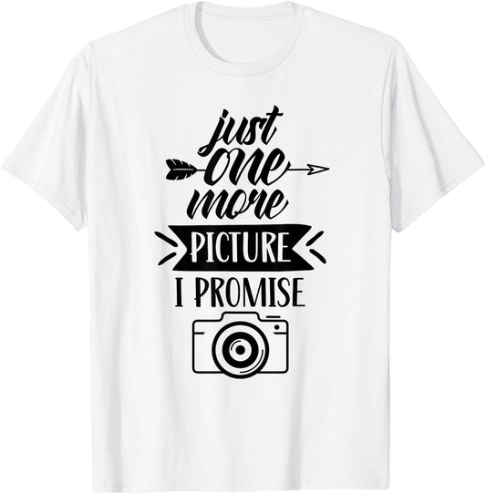 Just One More Picture I Promise Photography Mother Mom Mommy T-Shirt - T-Shirt | White