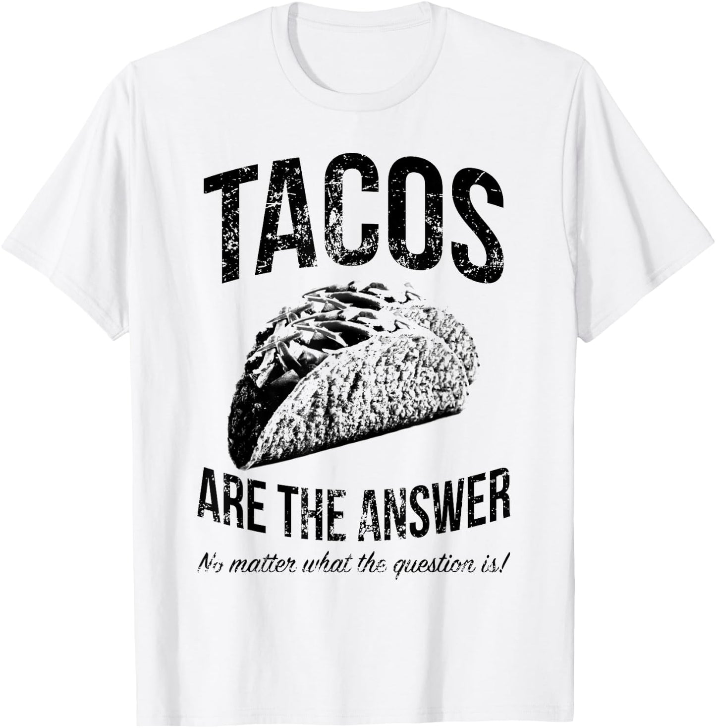 Tacos Are The Answer No Matter What The Question Is Funny T-Shirt - T-Shirt | White