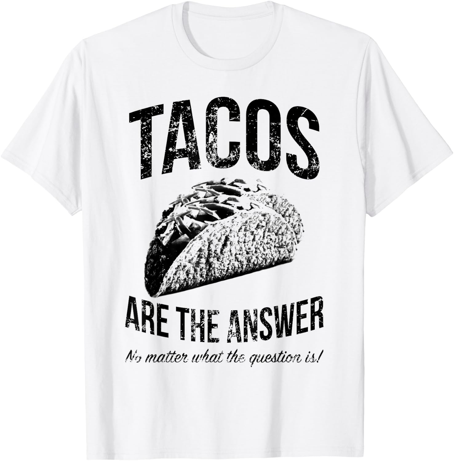Tacos Are The Answer No Matter What The Question Is Funny T-Shirt - T-Shirt | White