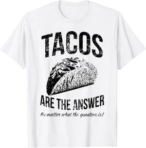 Tacos Are The Answer No Matter What The Question Is Funny T-Shirt - T-Shirt | White