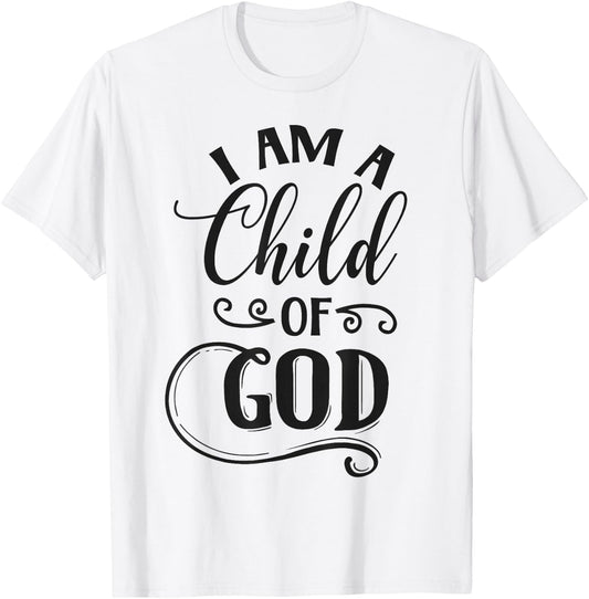 I am a Child of God Christian T-Shirt - T-Shirt | White