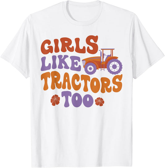 Farming Farmer Girl Tractor Tractor Girls Like Tractors Too T-Shirt - T-Shirt | White