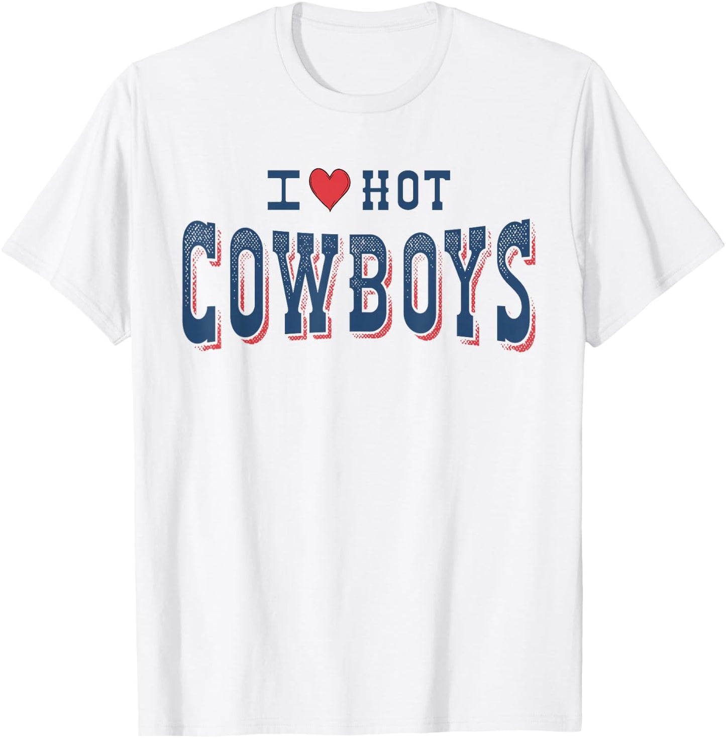 I Love Hot Cowboys Funny Western Rodeo T-Shirt - T-Shirt | White