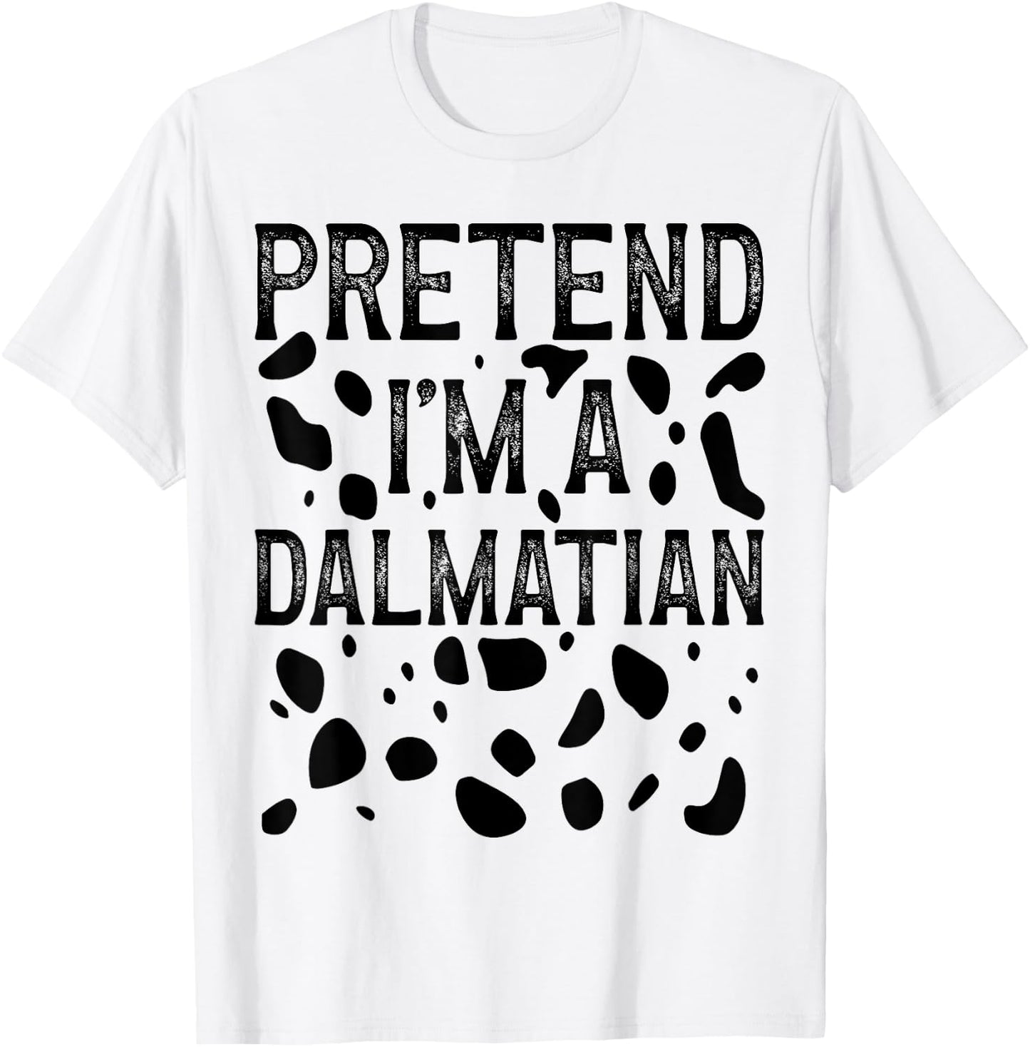 Pretend I'm a Dalmatian Funny Halloween Last Minute Costume T-Shirt - T-Shirt | White
