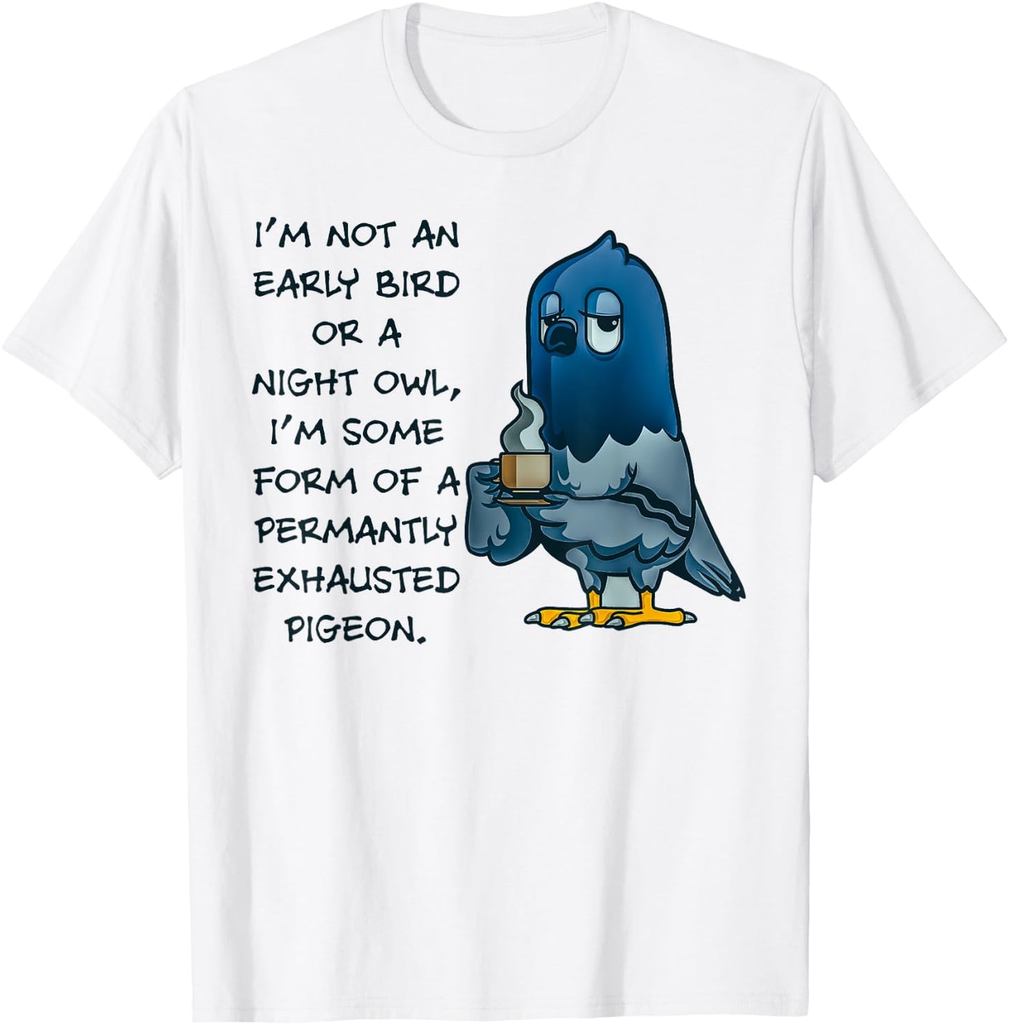 I'm Not An Early Bird Or A Night Owl Permanent Pigeon T-Shirt - T-Shirt | White
