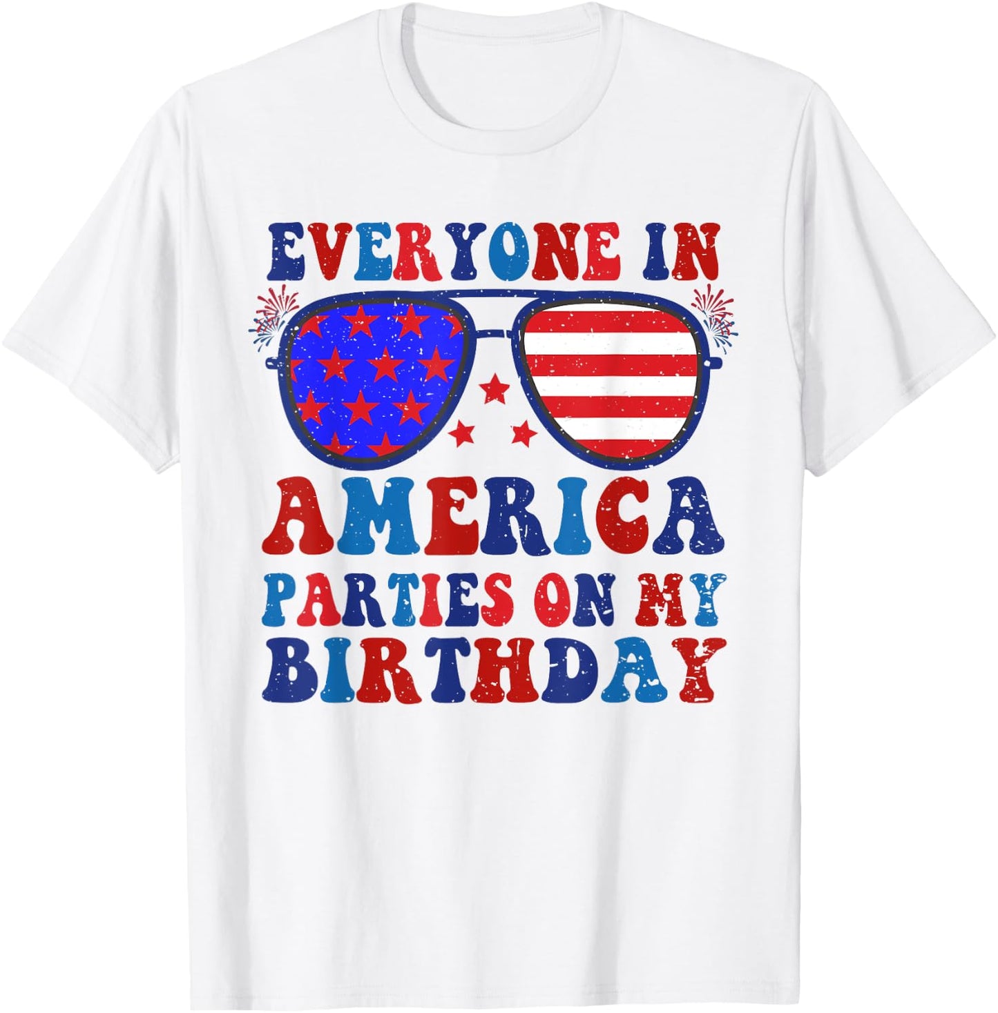 4Th Of July Everyone In America Parties On My Birthday T-Shirt - T-Shirt | White