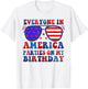 4Th Of July Everyone In America Parties On My Birthday T-Shirt - T-Shirt | White