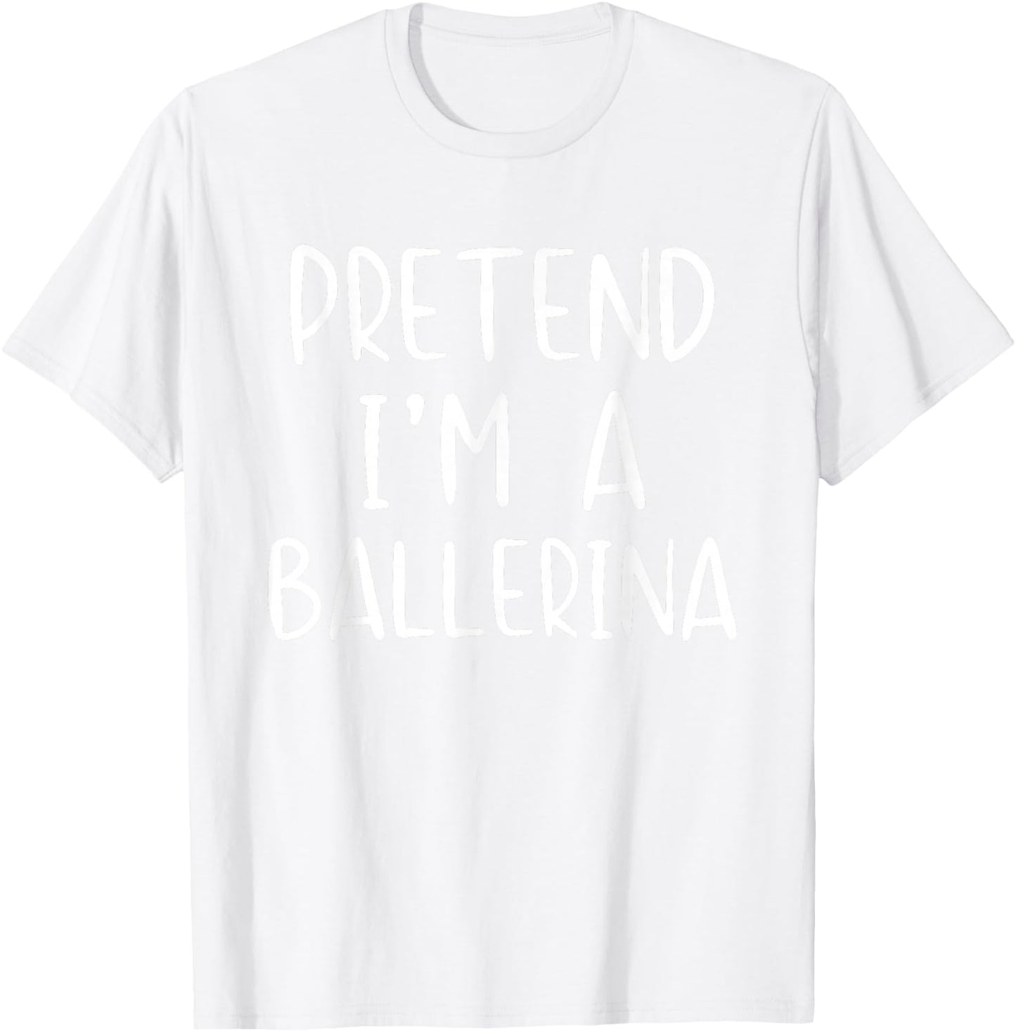 Pretend I'm A Ballerina Costume Halloween Simple Adult Kid T-Shirt - T-Shirt | White