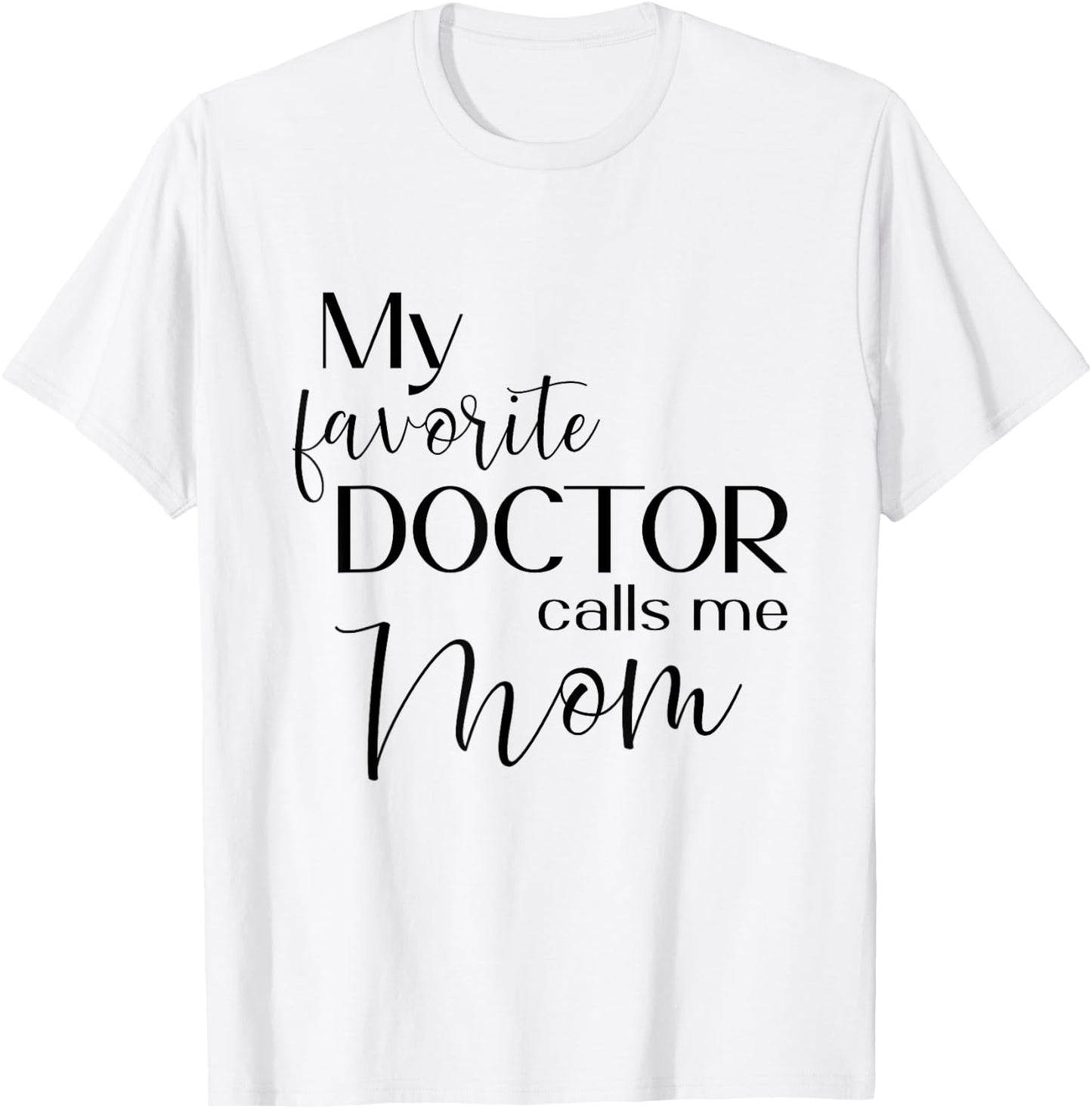 My Favorite Doctor Calls Me Mom T-Shirt - T-Shirt | White