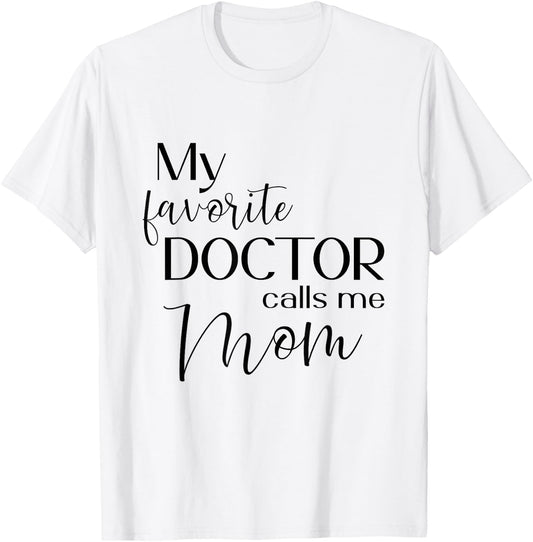 My Favorite Doctor Calls Me Mom T-Shirt - T-Shirt | White