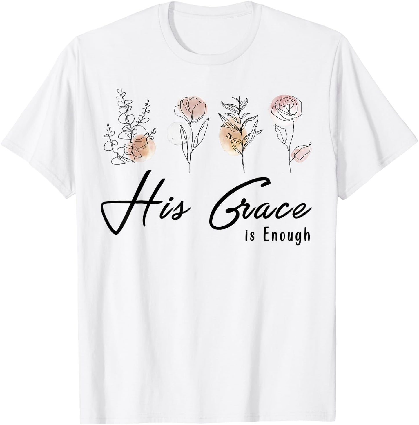 His Grace Is Enough Floral Spiritual Faith Jesus Christian T-Shirt - T-Shirt | White
