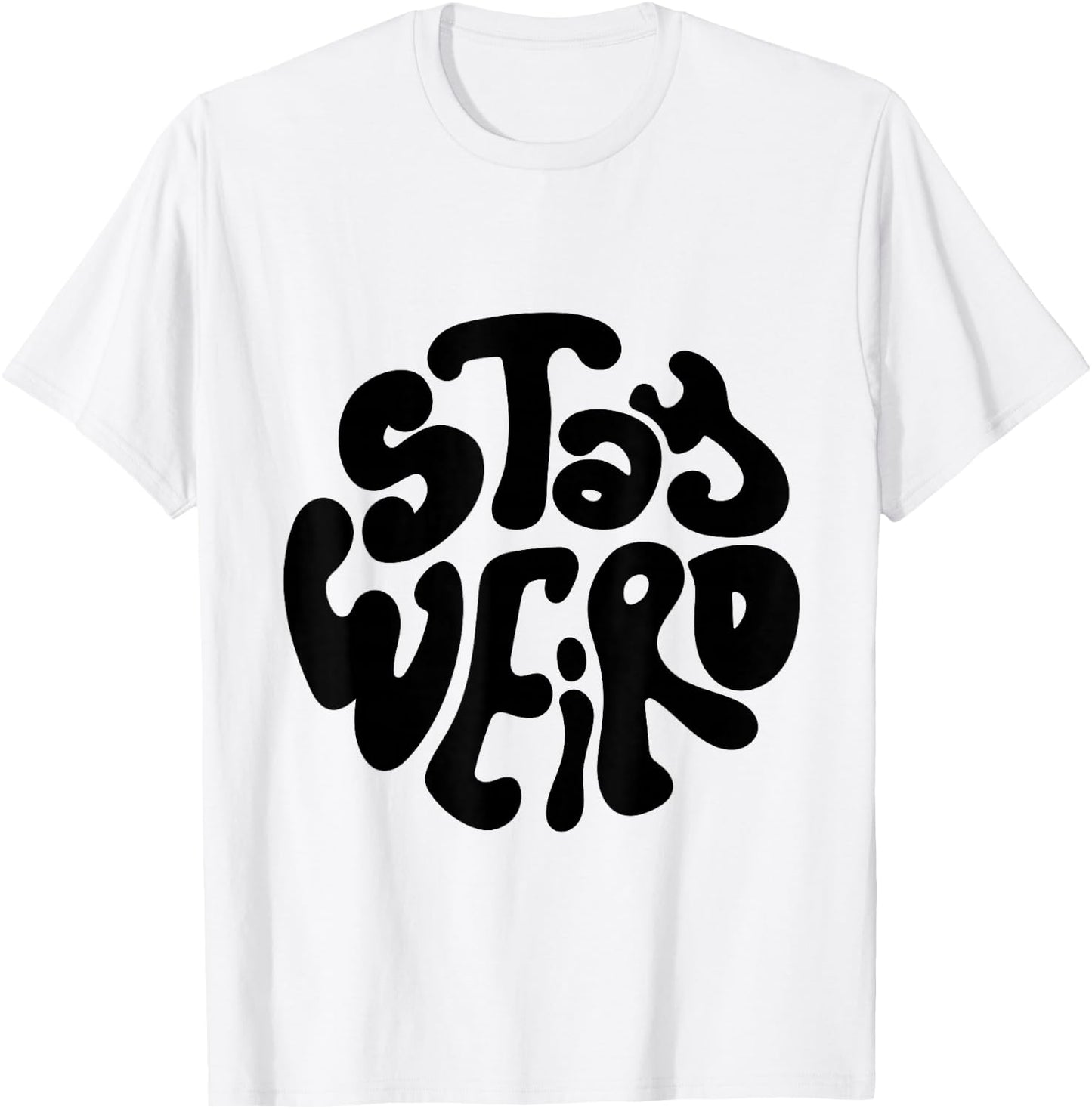 Stay Weird Weirdo Funny Gift, Youth, Concert, Music T-Shirt - T-Shirt | White