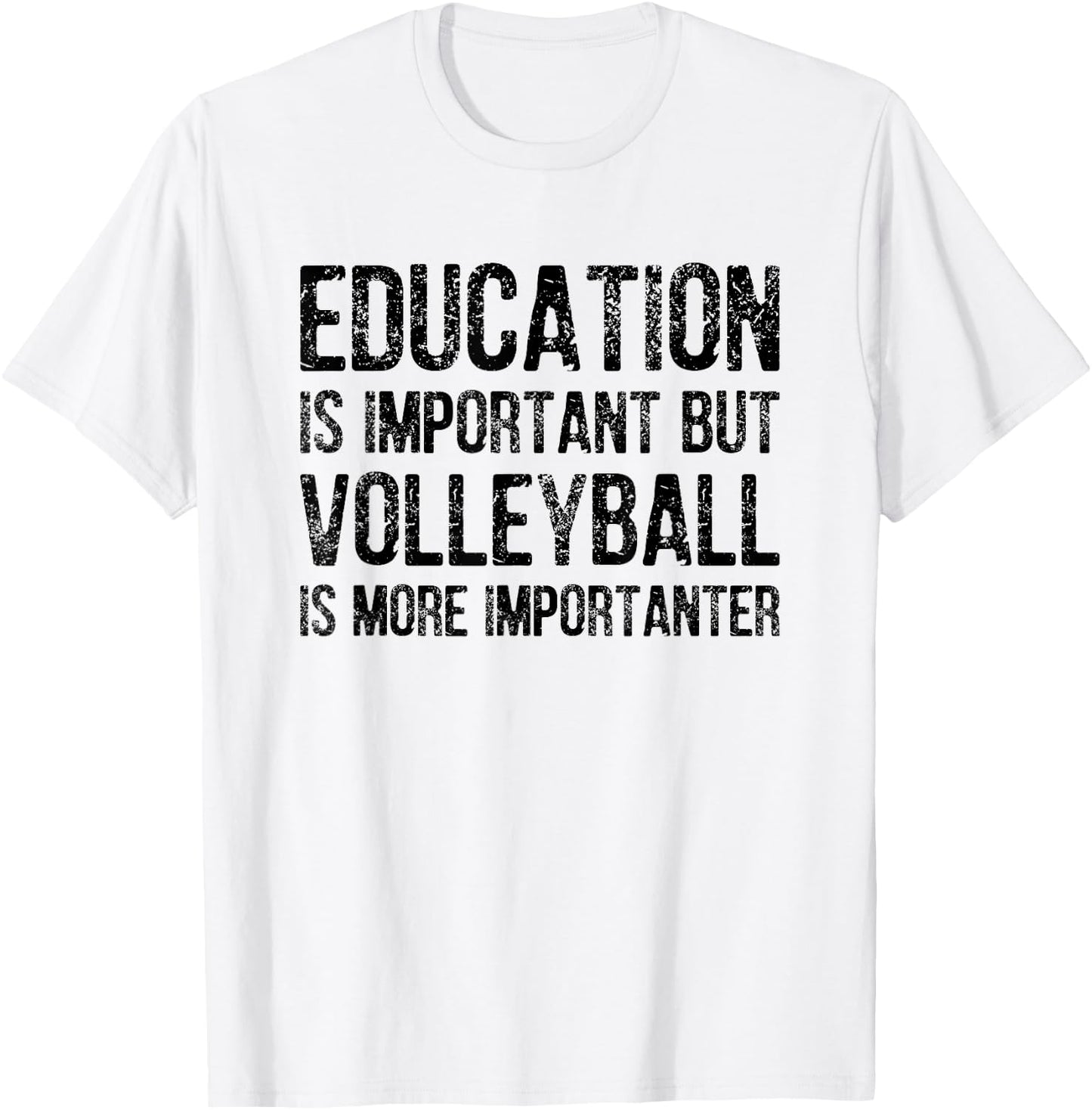 Education Is Important But Volleyball Is More Importanter T-Shirt - T-Shirt | White