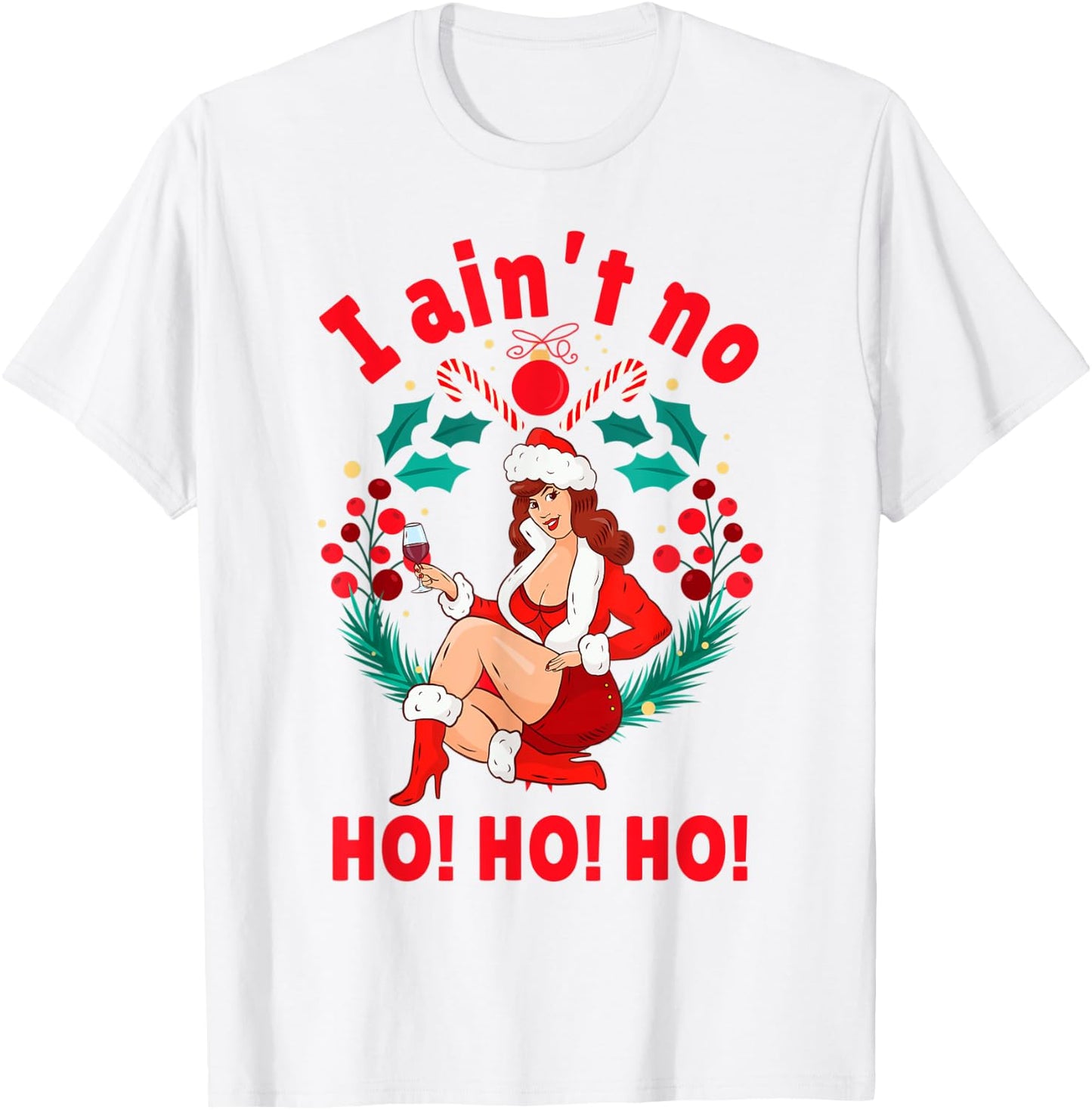 I Aint no Ho Ho Ho Shirt I Ain't no Ho Ho Ho T-Shirt - T-Shirt | White