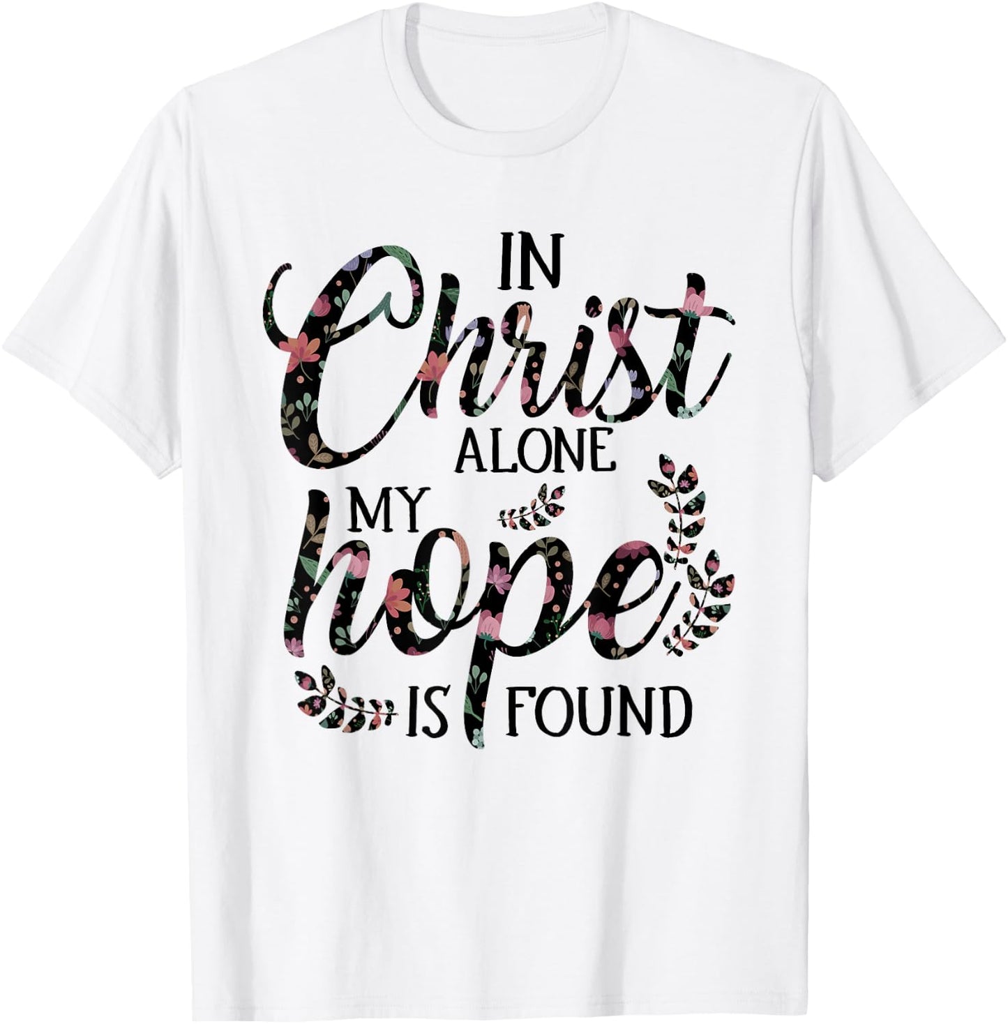 In Christ Alone My Hope is Found Floral Women T-Shirt - T-Shirt | White