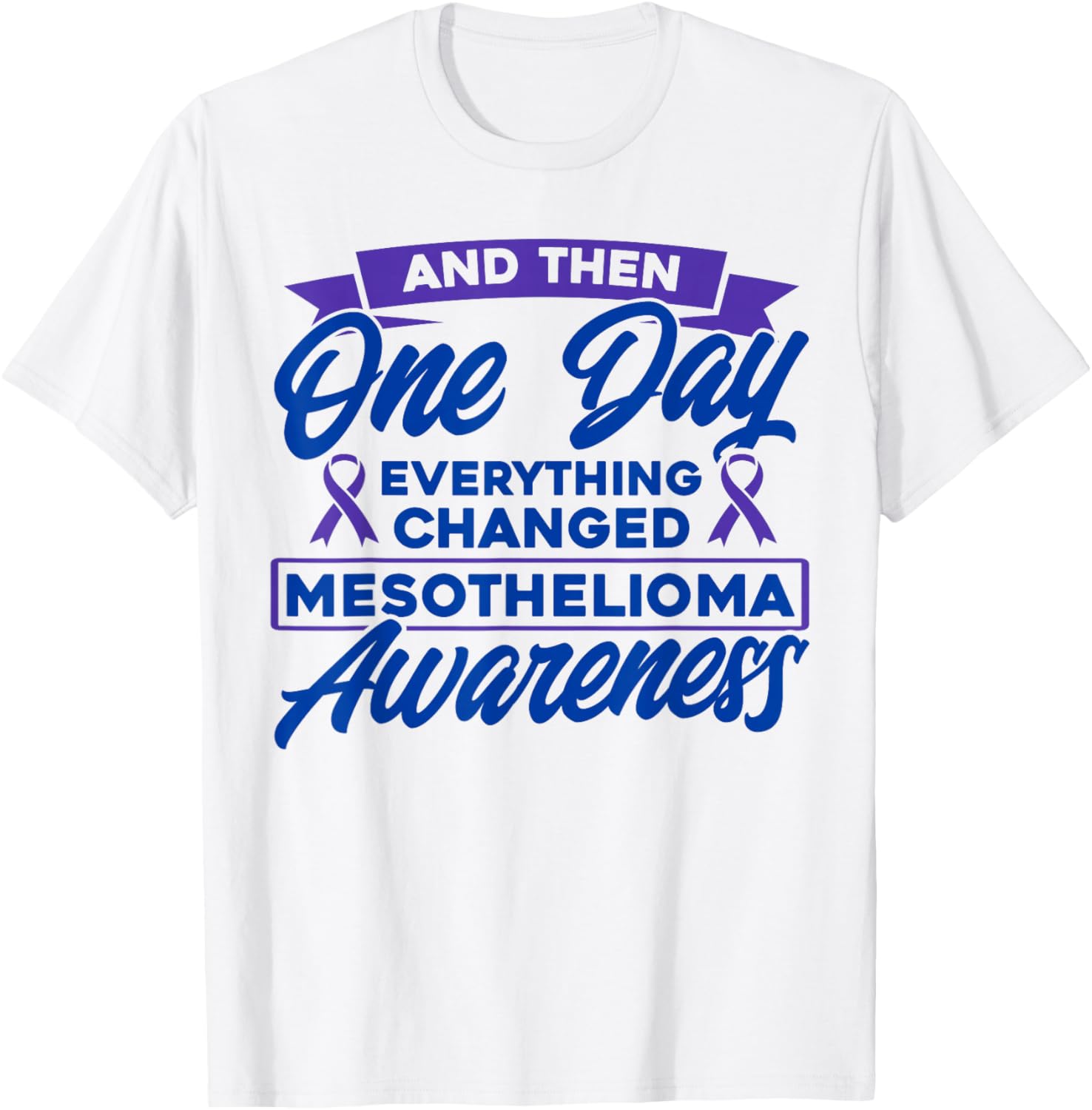 Everything Changed Mesothelioma Awareness T-Shirt - T-Shirt | White