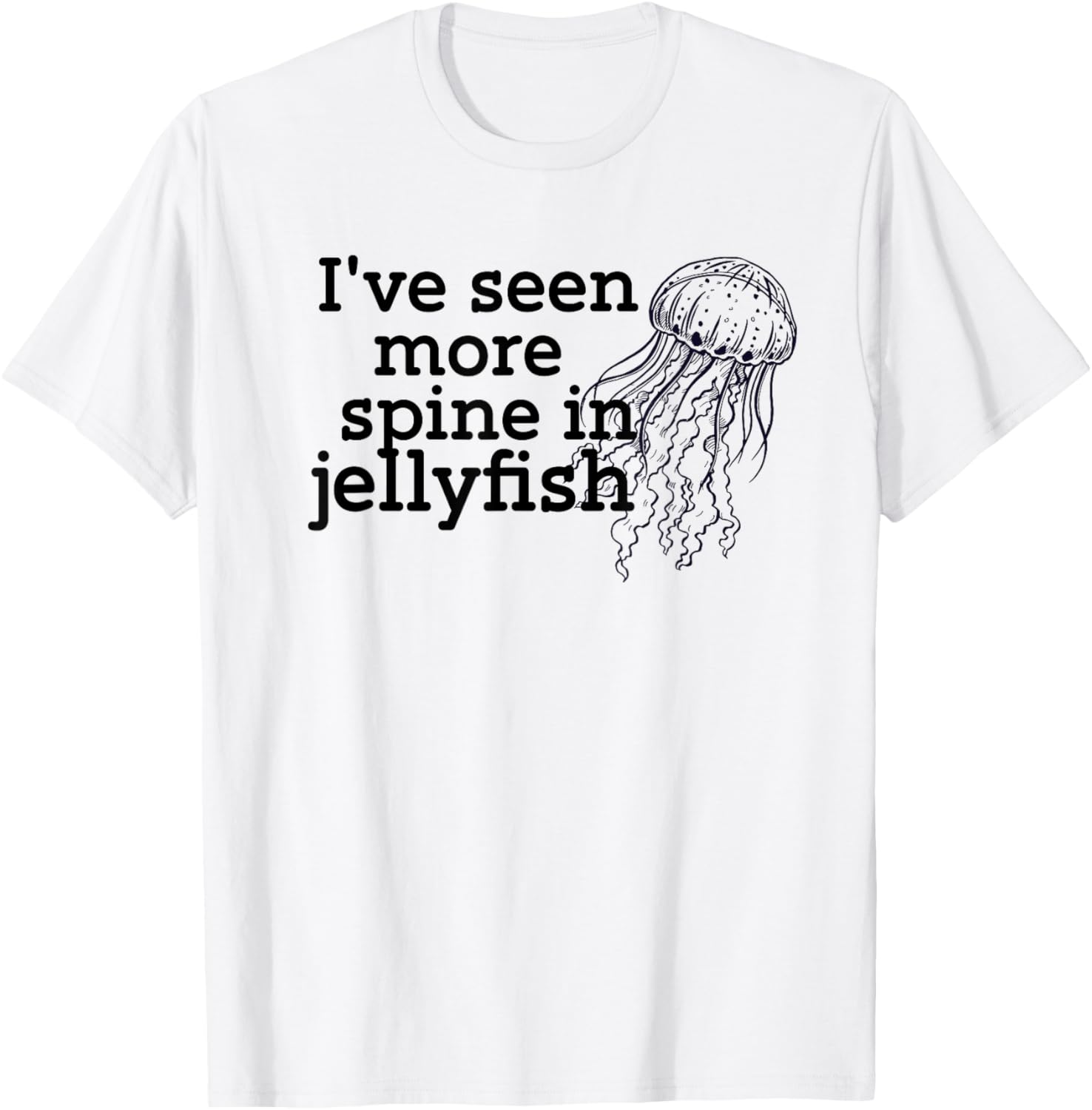I've seen more spine in jellyfish T-Shirt - T-Shirt | White