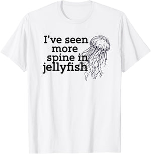 I've seen more spine in jellyfish T-Shirt - T-Shirt | White