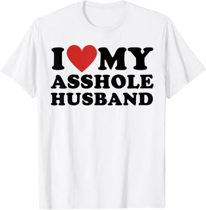I Love My Asshole Husband Funny Sarcastic for Wife T-Shirt - T-Shirt | White