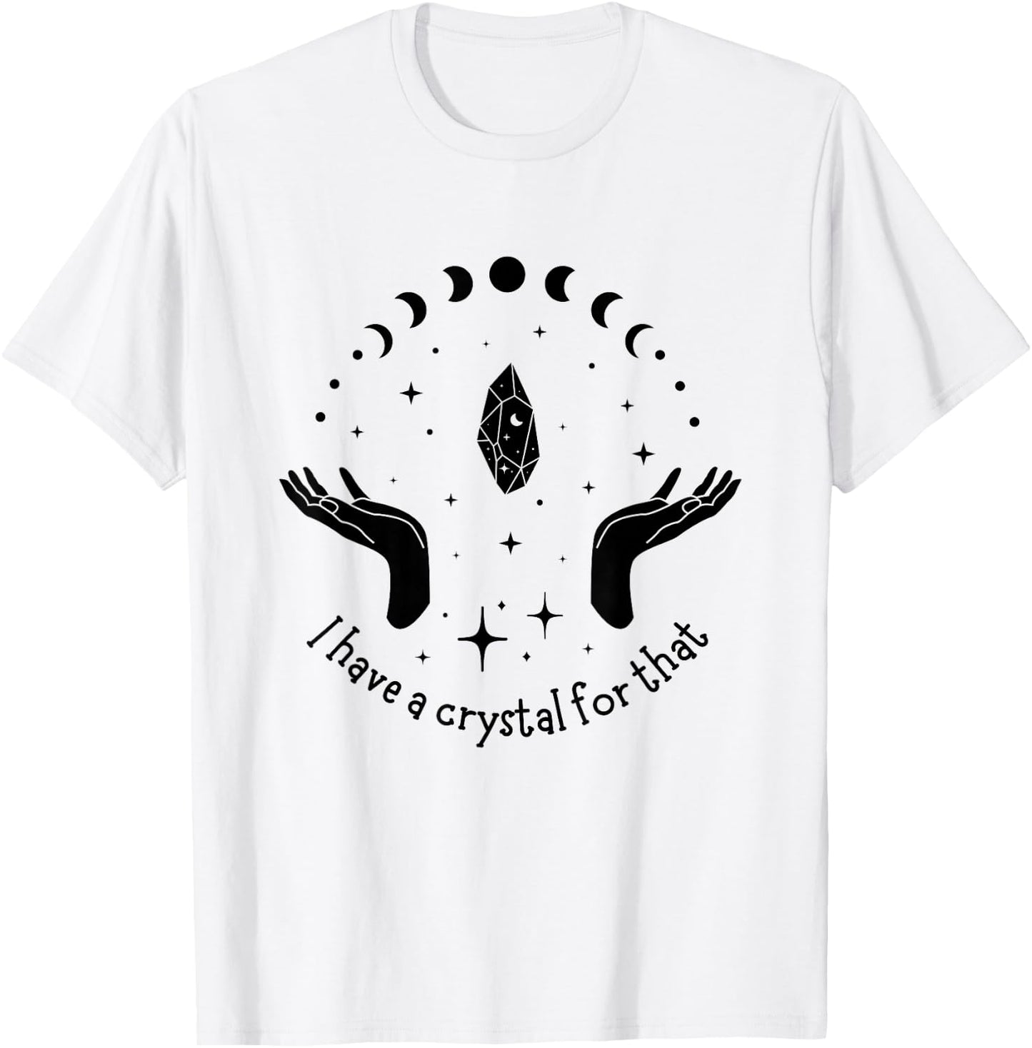 I Have A Crystal For That Spiritual Moon Phases Gift T-Shirt - T-Shirt | White