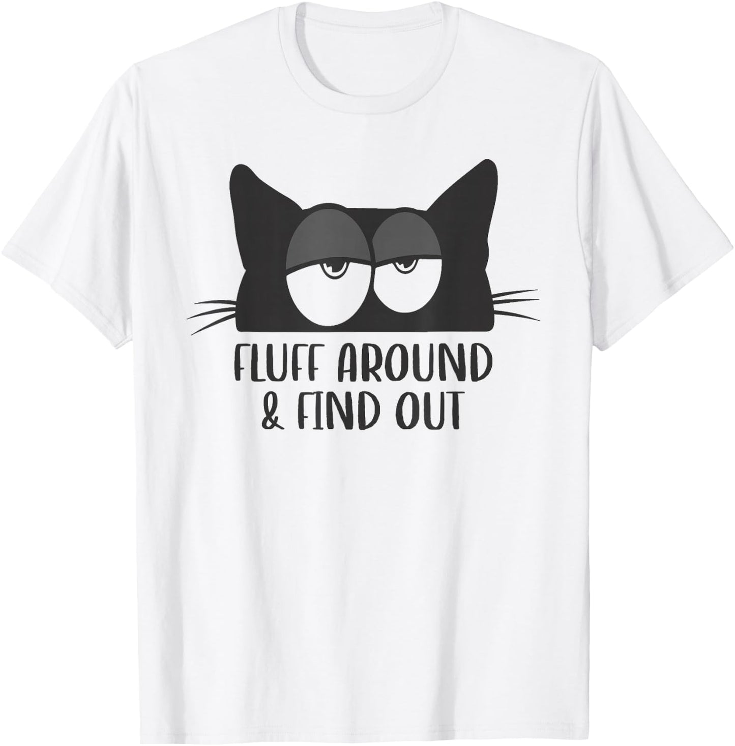 Fluff Around And Find Out Funny Cat Meme Humor T-Shirt - T-Shirt | White