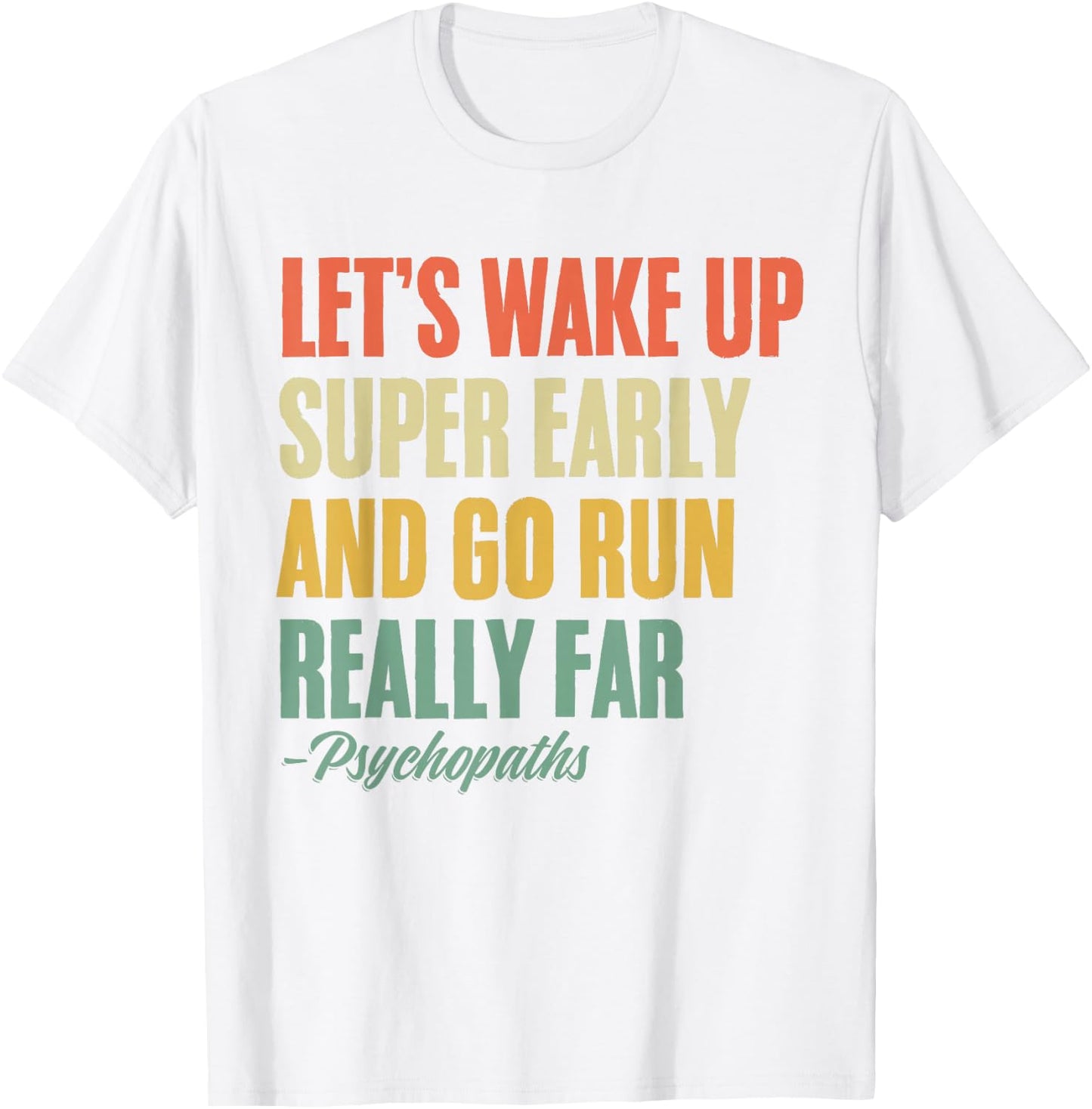 Let's Wake Up Super Early And Go Run Really Far Runner T-Shirt - T-Shirt | White