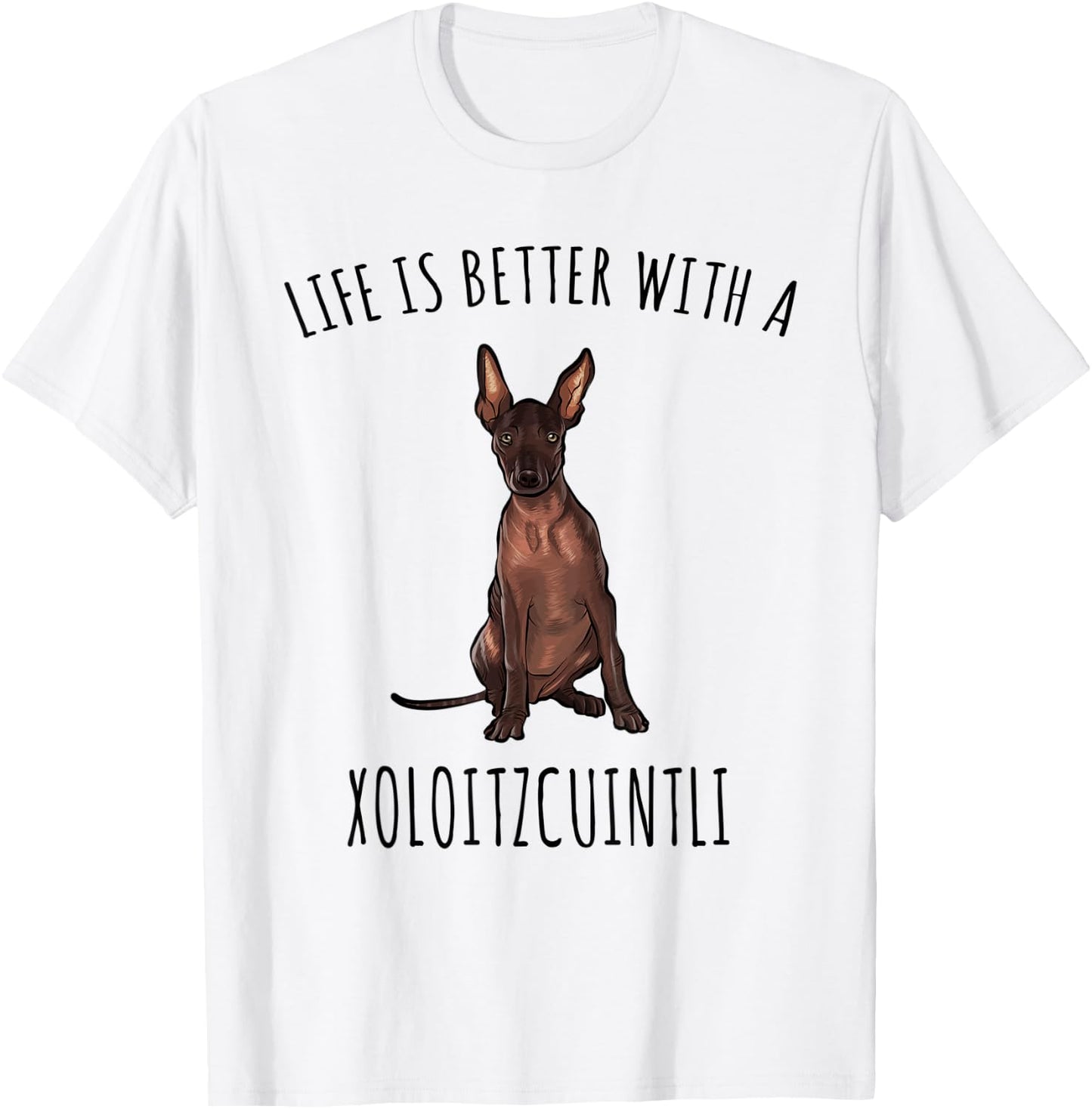 Life Is Better With A Xoloitzcuintli Dog Lover T-Shirt - T-Shirt | White