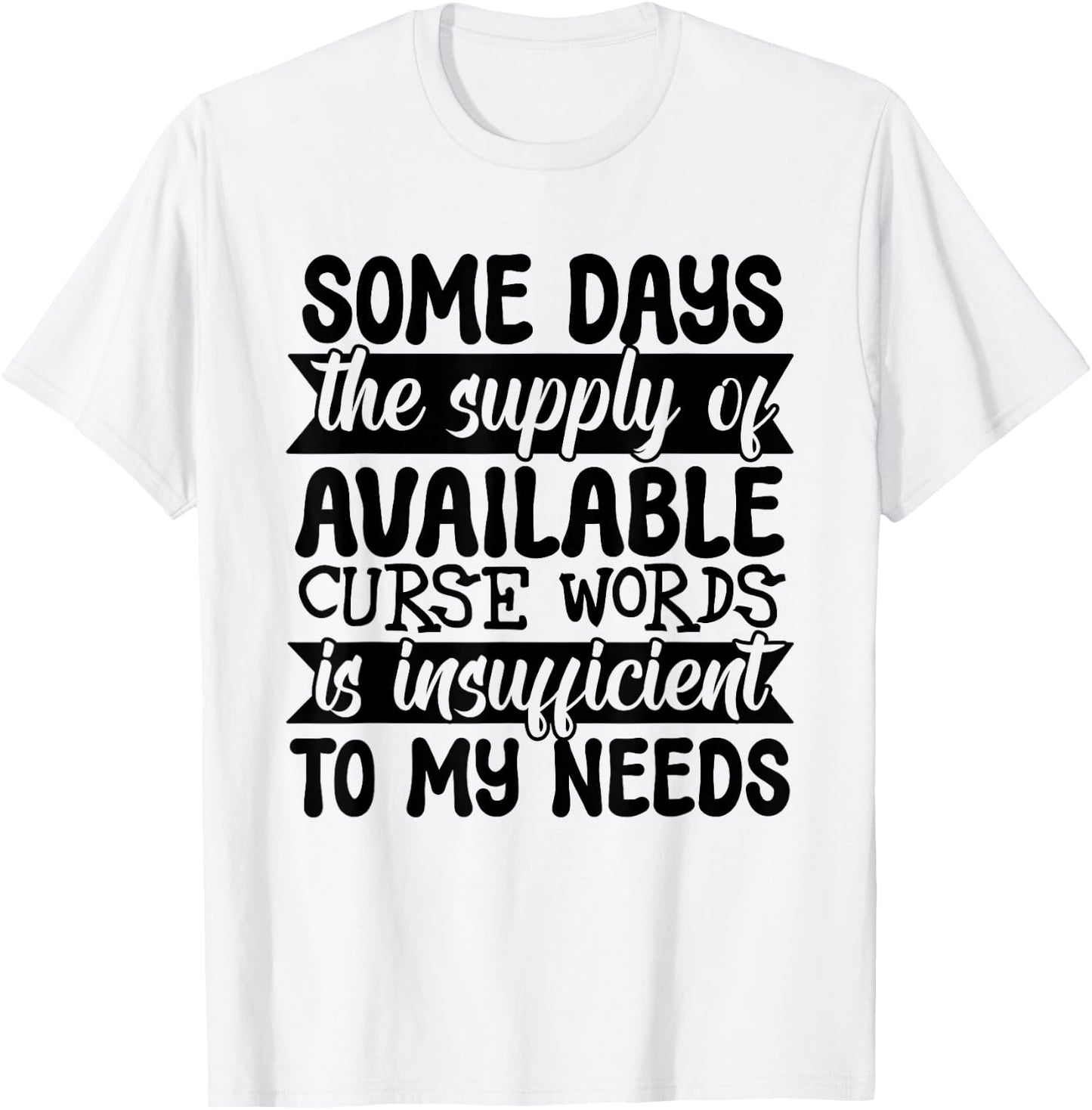 Funny Some Day The Supply of Curse Words Is Insufficient T-Shirt - T-Shirt | White