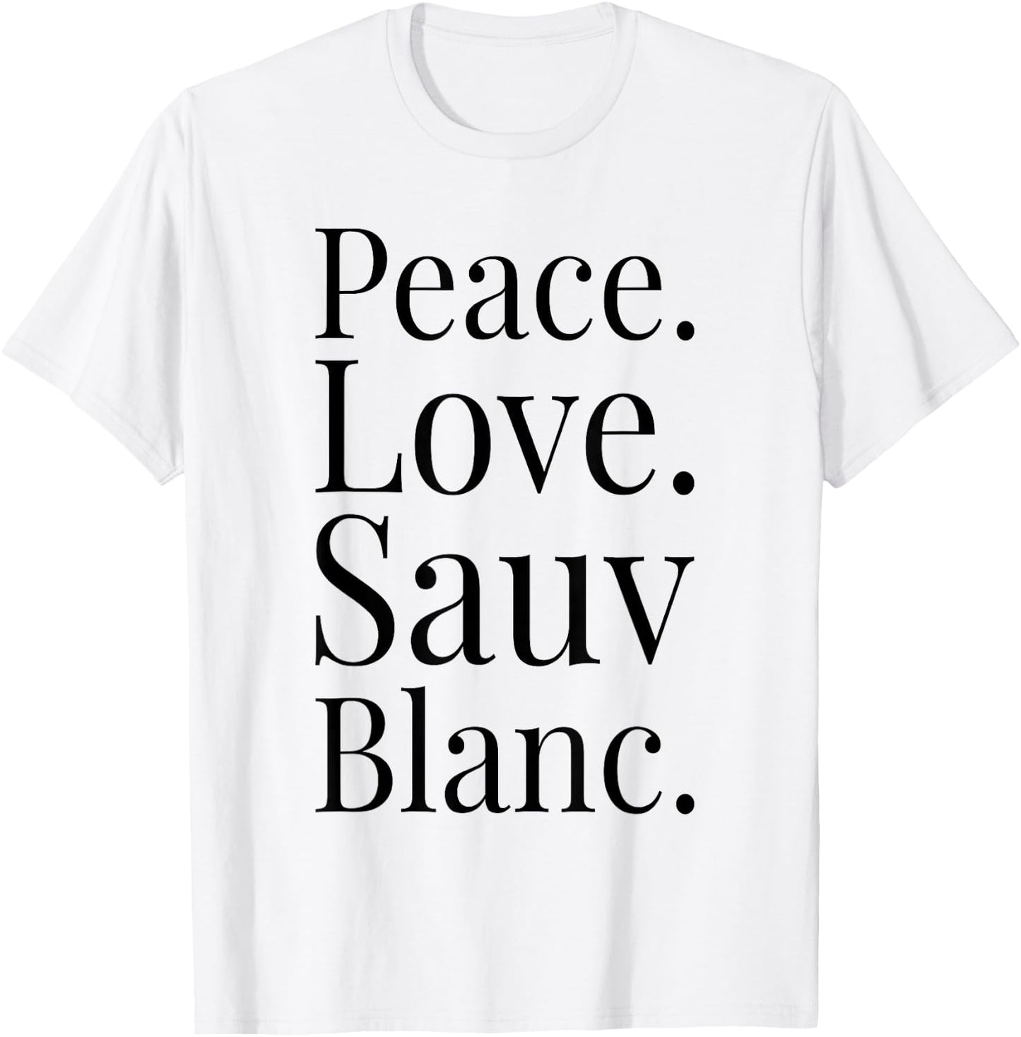 Sauvignon Blanc Wine Lover Gift Peace Love Sauv Blanc Wine T-Shirt - T-Shirt | White