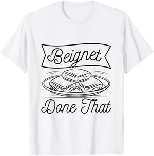 Beignet - Done That Pun for a Beignet Baker T-Shirt - T-Shirt | White