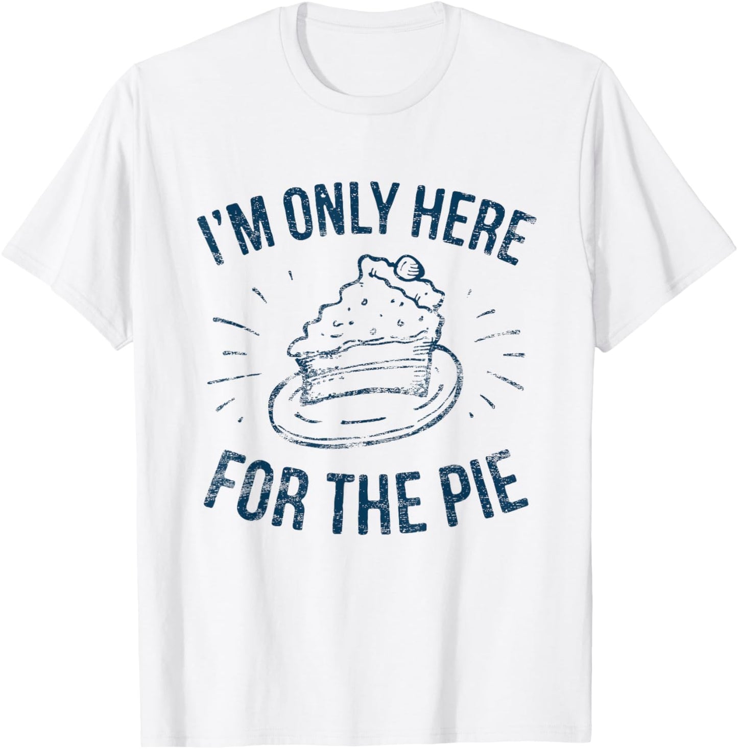 I'm Only Here For The Pie Funny Thanksgiving Family T-Shirt - T-Shirt | White