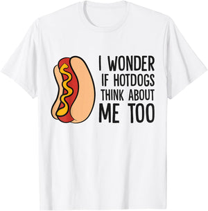 I Wonder If Hotdogs Think About Me Too Funny Hot Dog T-Shirt - T-Shirt | White
