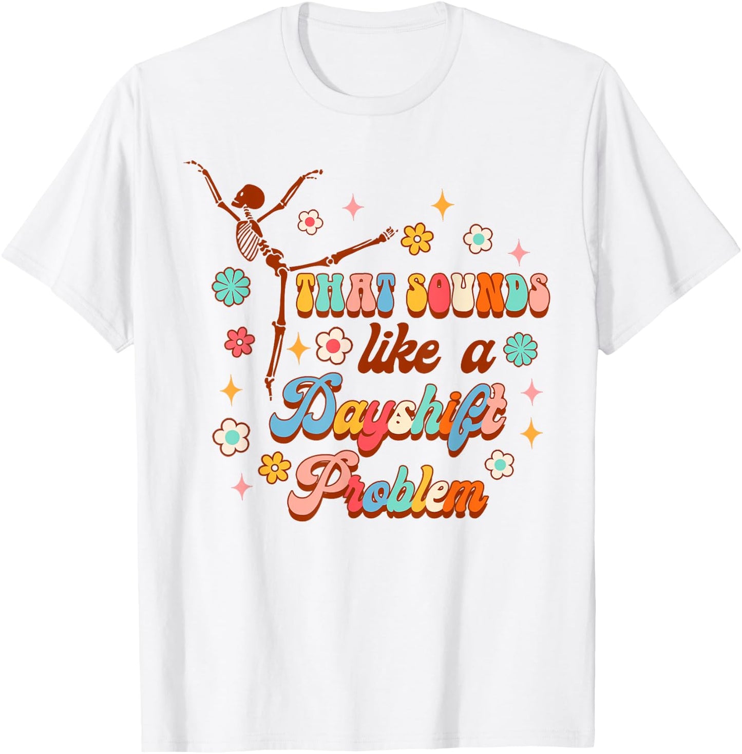 Funny Nurse Nursing That Sounds Like A Dayshift Problem T-Shirt - T-Shirt | White