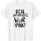 Real Superheroes Wear Pink! Breast Cancer Awareness Support T-Shirt - T-Shirt | White