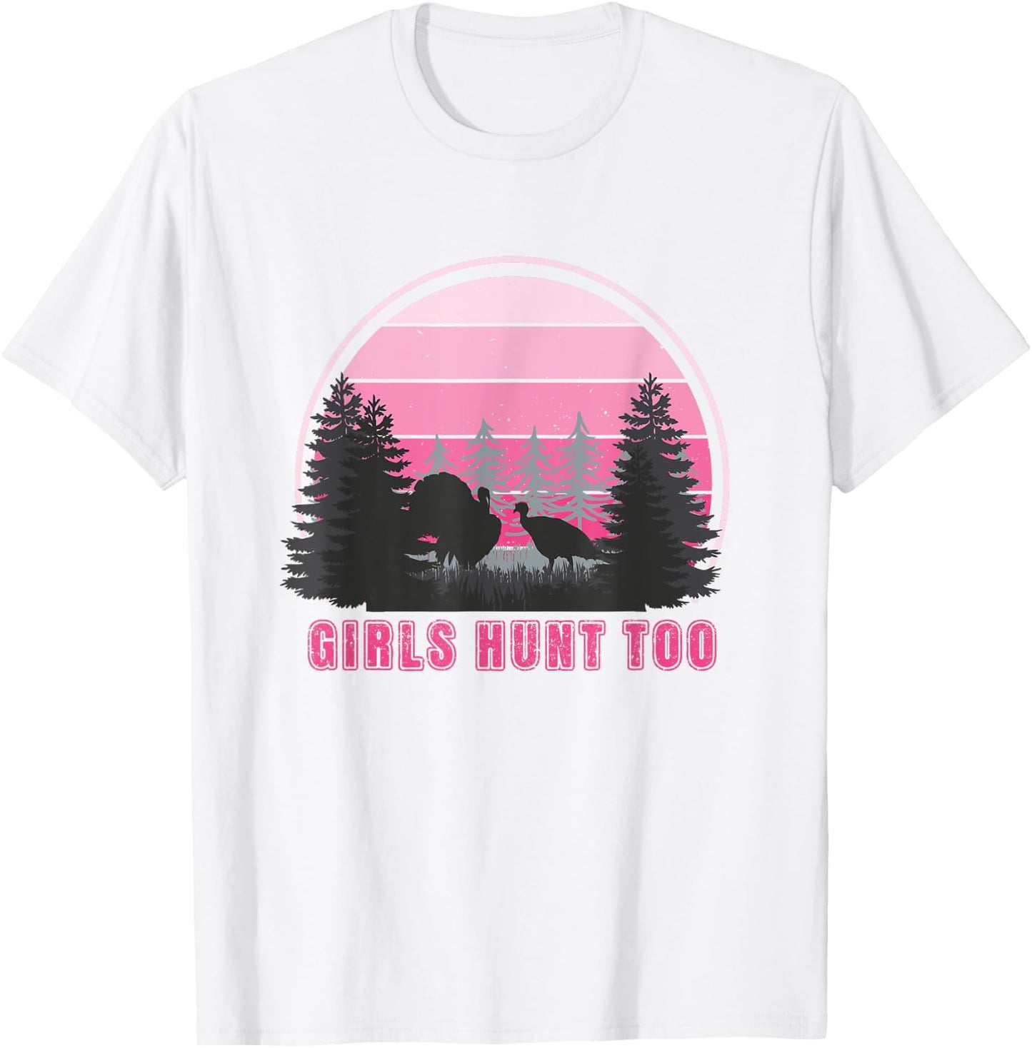 GIRLS HUNT TOO - Fun Turkey Hunting T-Shirt - T-Shirt | White