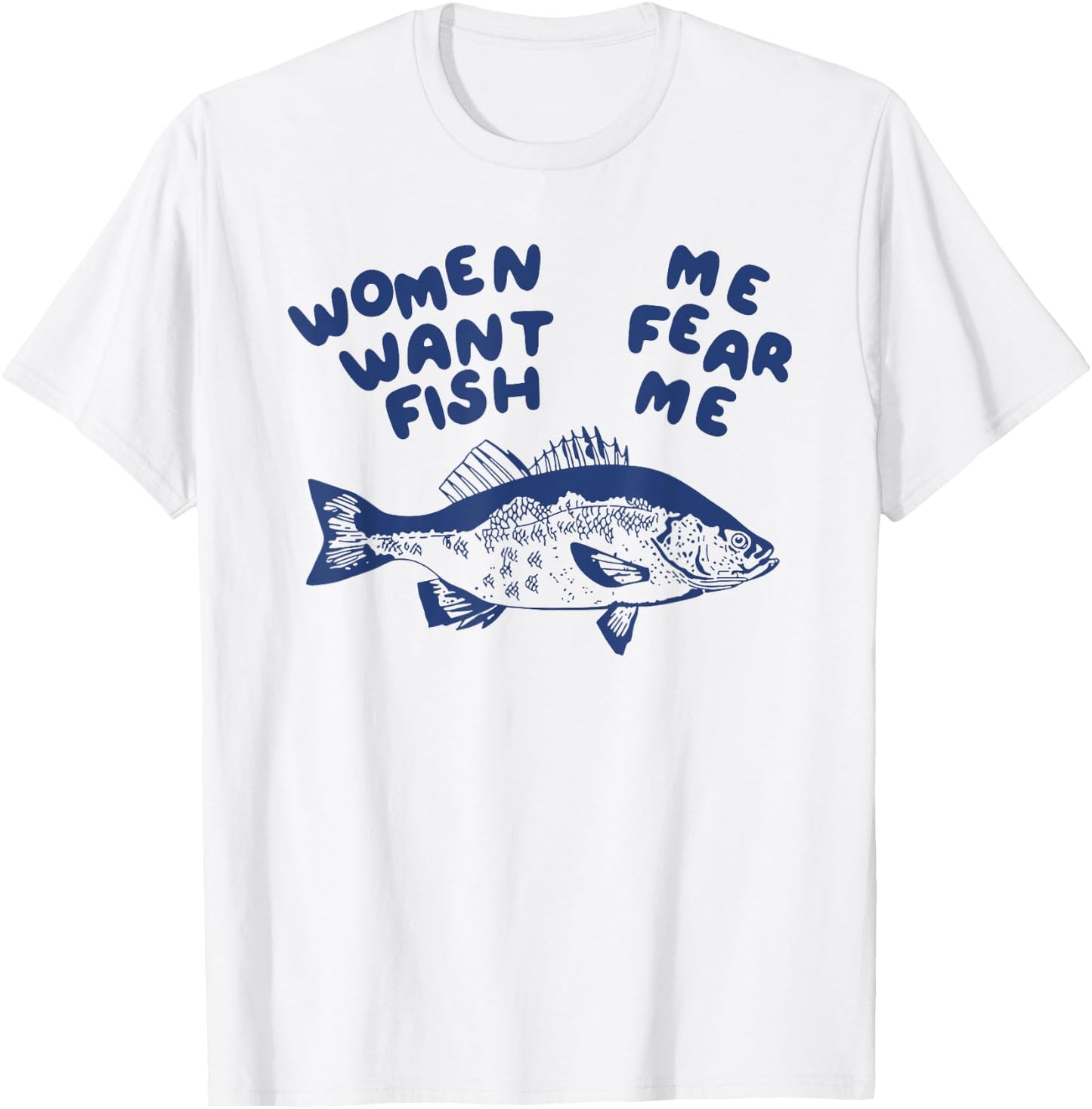 Women Want Me Fish Fear Me T-Shirt - T-Shirt | White